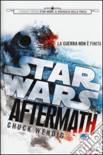 Aftermath. Viaggio verso Star Wars: il risveglio della forza. Star Wars libro di Wendig Chuck