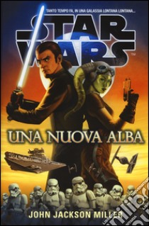 Una nuova alba. Star Wars libro di Miller John Jackson