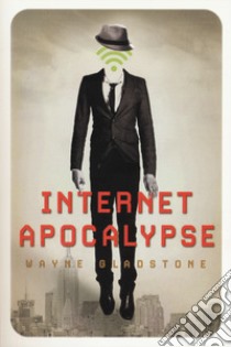 Internet apocalypse libro di Gladstone Wayne