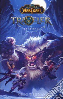 La spirale. World of Warcraft. Traveler libro di Weisman Greg