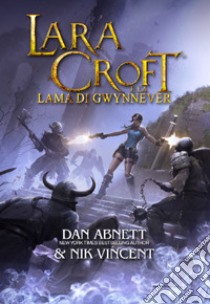 Lara Croft e la lama di Gwynnever libro di Abnett Dan; Vincent Nik