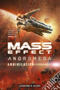 Mass effect. Andromeda. Annihilation libro di Valente Catherynne M.