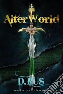 AlterWorld. Play to live. Vol. 1 libro di Rus D.