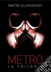 Metro. La trilogia libro di Glukhovsky Dmitry