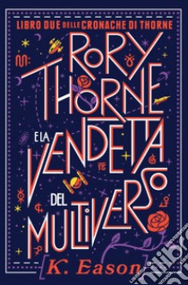 Rory Thorne e la vendetta del multiverso. Cronache di Thorne. Vol. 2 libro di Eason K.