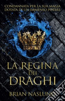 La regina dei draghi libro di Naslund Brian