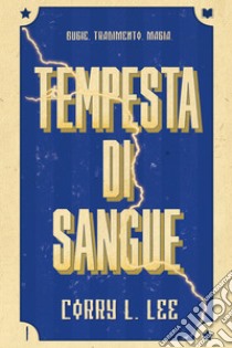 Tempesta di sangue. La saga del fulmine libro di Lee Corry L.