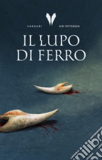 Il lupo di ferro. Trilogia Vardari. Vol. 1 libro di Pettersen Siri