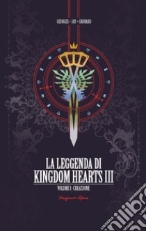 La leggenda di Kingdom hearts. Vol. 1: Creazione libro di Grouard Georges Jay