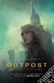 Outpost. Oltre il fiume libro di Glukhovsky Dmitry