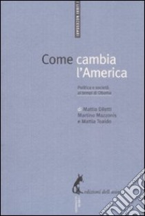 Come cambia l'America. Politica e società ai tempi di Obama libro di Diletti Mattia; Mazzonis Martino; Toaldo Mattia