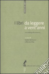 A libri da leggere a vent'anni. Una bibliografia selettiva libro di Vannucci G. (cur.); Villa N. (cur.)