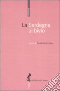 La Sardegna al bivio libro di Cossu C. (cur.)