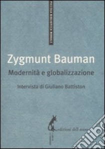 Modernità e globalizzazione libro di Bauman Zygmunt; Battiston Giuliano