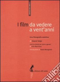 I film da vedere a vent'anni. Una filmografia selettiva libro di Volpi Gianni