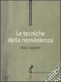 Le Tecniche della nonviolenza libro di Capitini Aldo