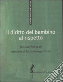 Il diritto del bambino al rispetto libro di Korczak Janusz