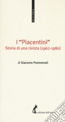 I «Piacentini». Storia di una rivista (1962-1980) libro di Pontremoli Giacomo