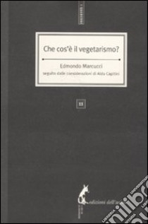 Che cos'è il vegetarismo? Seguito dalle considerazioni di Aldo Capitini libro di Marcucci Edmondo