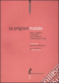 Le Prigioni malate. Ottavo rapporto di Antigone sulle condizioni di detenzione in Italia libro di Ronco D. (cur.); Scandurra A. (cur.); Torrente G. (cur.)