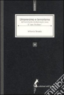 Umanesimo e terrorismo nel movimento rivoluzionario russo. Il «caso Nechaev» libro di Strada Vittorio