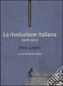 La rivoluzione italiana (1918-1925) libro di Gobetti Piero; Polito P. (cur.)