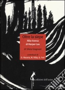 Oltre la siepe. Alla ricerca di Harper Lee libro di Giagnoni Silvia