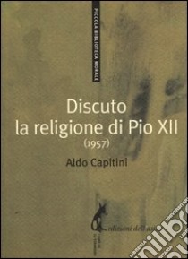 Discuto la religione di Pio XII (1957) libro di Capitini Aldo