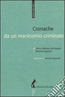 Cronache da un manicomio criminale libro di Dell'Aquila Dario Stefano; Esposito Roberto