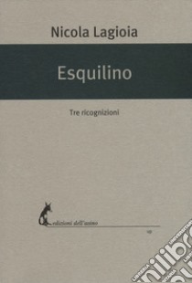 Esquilino. Tre ricognizioni libro di Lagioia Nicola