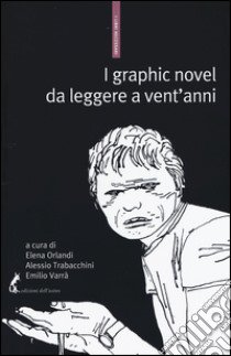 I graphic novel da leggere a vent'anni. Una bibliografia selettiva libro di Orlandi E. (cur.); Trabacchini A. (cur.); Varrà E. (cur.)