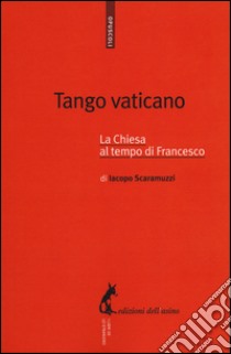 Tango vaticano. La Chiesa al tempo di Francesco libro di Scaramuzzi Iacopo