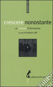 Crescere nonostante. Un romanzo di formazione libro di Laffi S. (cur.)