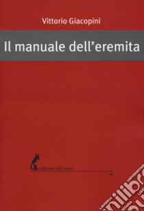 Il manuale dell'eremita libro di Giacopini Vittorio