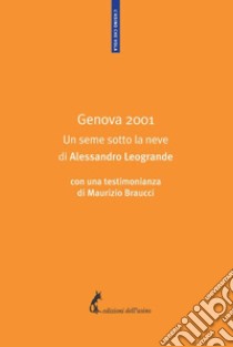 Genova 2001. Un seme sotto la neve libro di Leogrande Alessandro