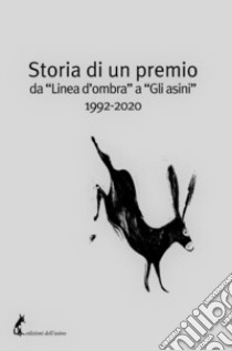 Storia di un premio da «Linea d'ombra» a «Gli asini» 1992-2020 libro di Fofi G. (cur.)