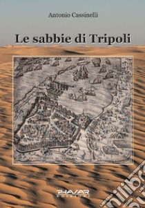 Le sabbie di Tripoli libro di Cassinelli Antonio