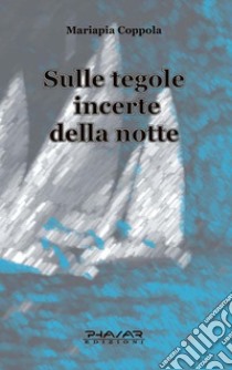 Sulle tegole incerte della notte libro di Coppola Mariapia