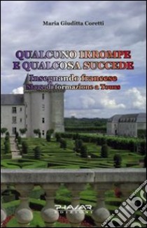 Qualcuno irrompe e qualcosa succede insegnando francese libro di Coretti M. Giuditta