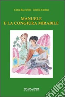 Manuele e la congiura mirabile libro di Baccarini Catia; Camici Gianni