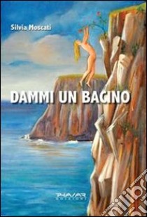 Dammi un bacino libro di Moscati Silvia