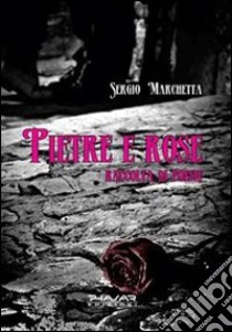 Pietre e rose. Raccolta di poesie libro di Marchetta Sergio