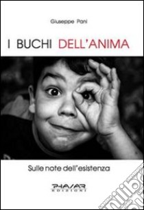 I buchi dell'anima sulle note dell'esistenza libro di Pani Giuseppe