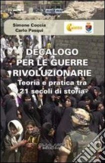 Decalogo per le guerre rivoluzionarie. Teoria e pratica tra 21 secolo di storia libro di Coccia Simone; Pasqui Carlo