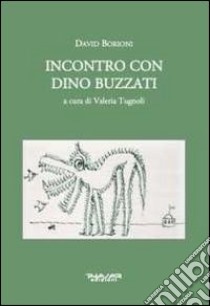 Incontro con Dino Buzzati libro di Tugnoli Valeria; Borioni David