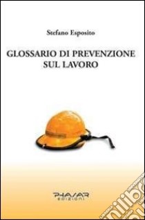 Glossario di prevenzione sul lavoro libro di Esposito Stefano