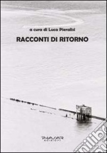 Racconti di ritorno libro di Pieralisi Luca