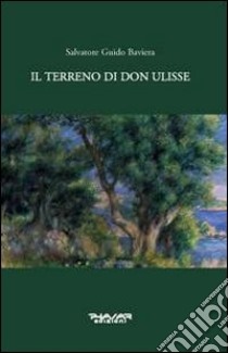 Il terreno di don Ulisse libro di Baviera Salvatore G.