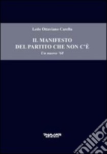 Il manifesto del partito che non c'è. Un nuovo '68 libro di Carella Ledo O.