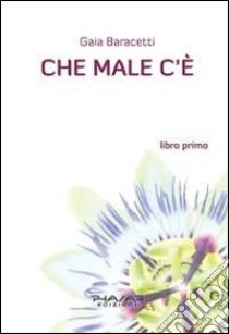 Che male c'è. Libro primo libro di Baracetti Gaia